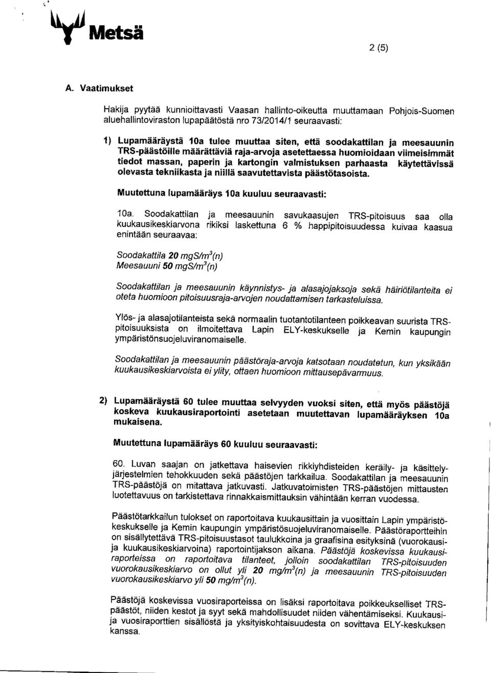 että soodakattilan ja meesauunin TRS-päästöille määrättäviä raja-arvoja asetettaessa huomioidaan viimeisimmät tiedot massan, paperin ja kartongin valmistuksen parhaasta käytettävissä olevasta