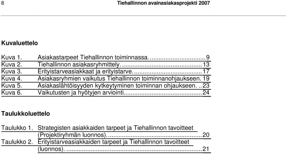 Asiakaslähtöisyyden kytkeytyminen toiminnan ohjaukseen...23 Kuva 6. Vaikutusten ja hyötyjen arviointi...24 Taulukkoluettelo Taulukko 1.