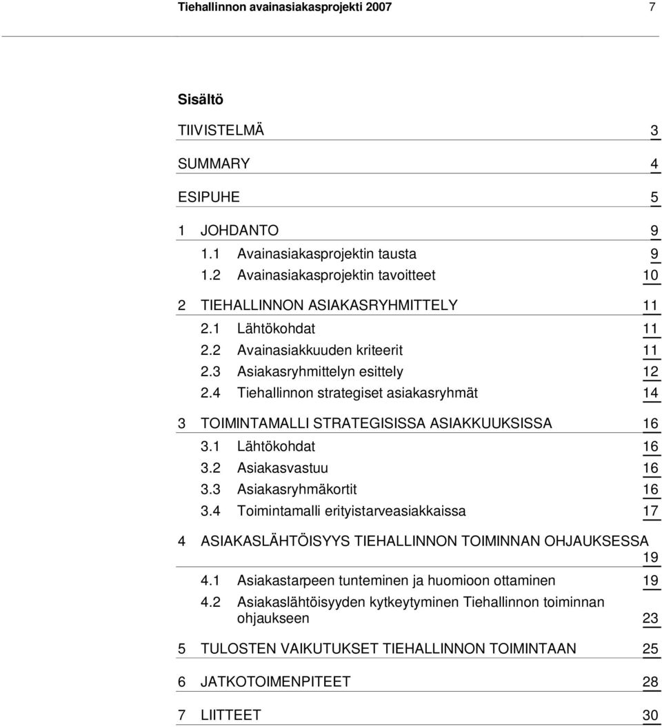 4 Tiehallinnon strategiset asiakasryhmät 14 3 TOIMINTAMALLI STRATEGISISSA ASIAKKUUKSISSA 16 3.1 Lähtökohdat 16 3.2 Asiakasvastuu 16 3.3 Asiakasryhmäkortit 16 3.