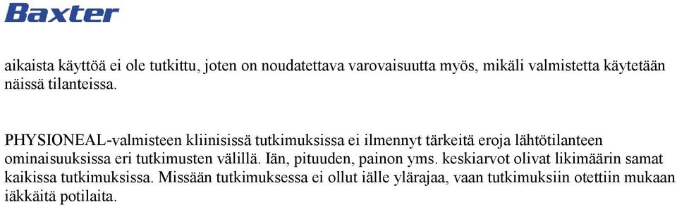 kliinisissä tutkimuksissa ei ilmennyt tärkeitä eroja lähtötilanteen ominaisuuksissa eri tutkimusten