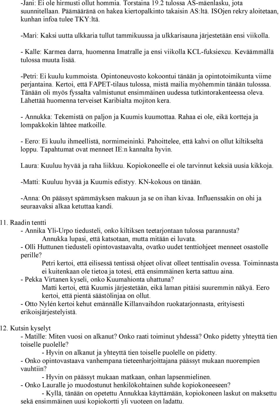 Petri: Ei kuulu kummoista. Opintoneuvosto kokoontui tänään ja opintotoimikunta viime perjantaina. Kertoi, että FAPET tilaus tulossa, mistä mailia myöhemmin tänään tulosssa.