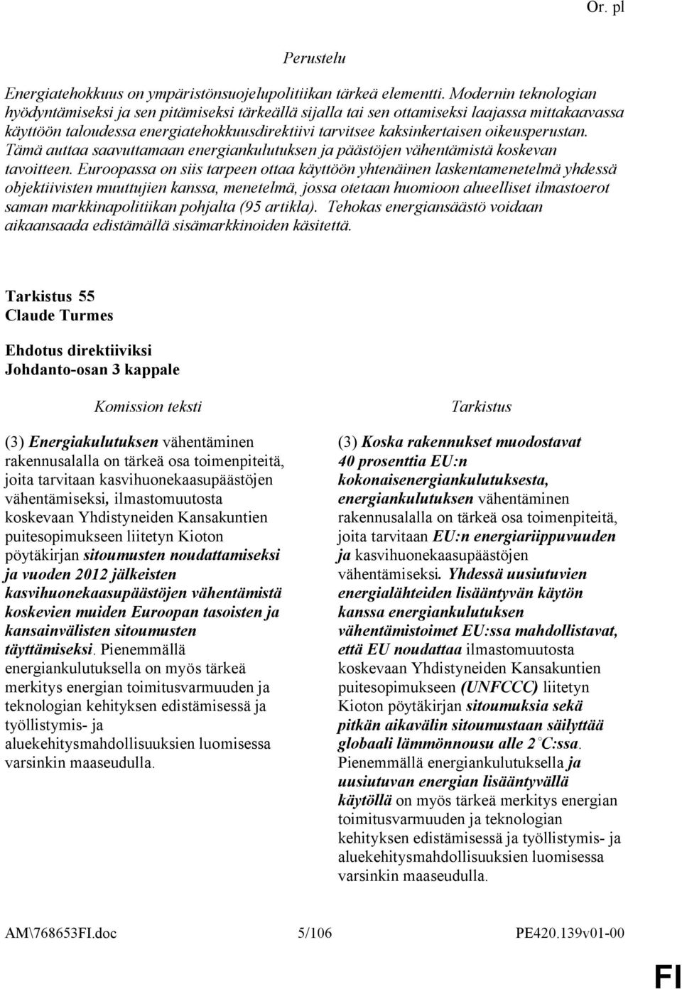 oikeusperustan. Tämä auttaa saavuttamaan energiankulutuksen ja päästöjen vähentämistä koskevan tavoitteen.