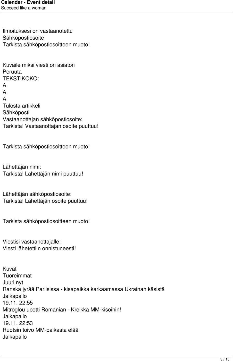 Tarkista sähköpostiosoitteen muoto! Lähettäjän nimi: Tarkista! Lähettäjän nimi puuttuu! Lähettäjän sähköpostiosoite: Tarkista! Lähettäjän osoite puuttuu!