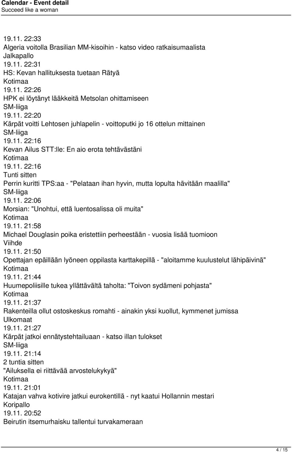 11. 22:06 Morsian: "Unohtui, että luentosalissa oli muita" 19.11. 21:58 Michael Douglasin poika eristettiin perheestään - vuosia lisää tuomioon Viihde 19.11. 21:50 Opettajan epäillään lyöneen oppilasta karttakepillä - "aloitamme kuulustelut lähipäivinä" 19.