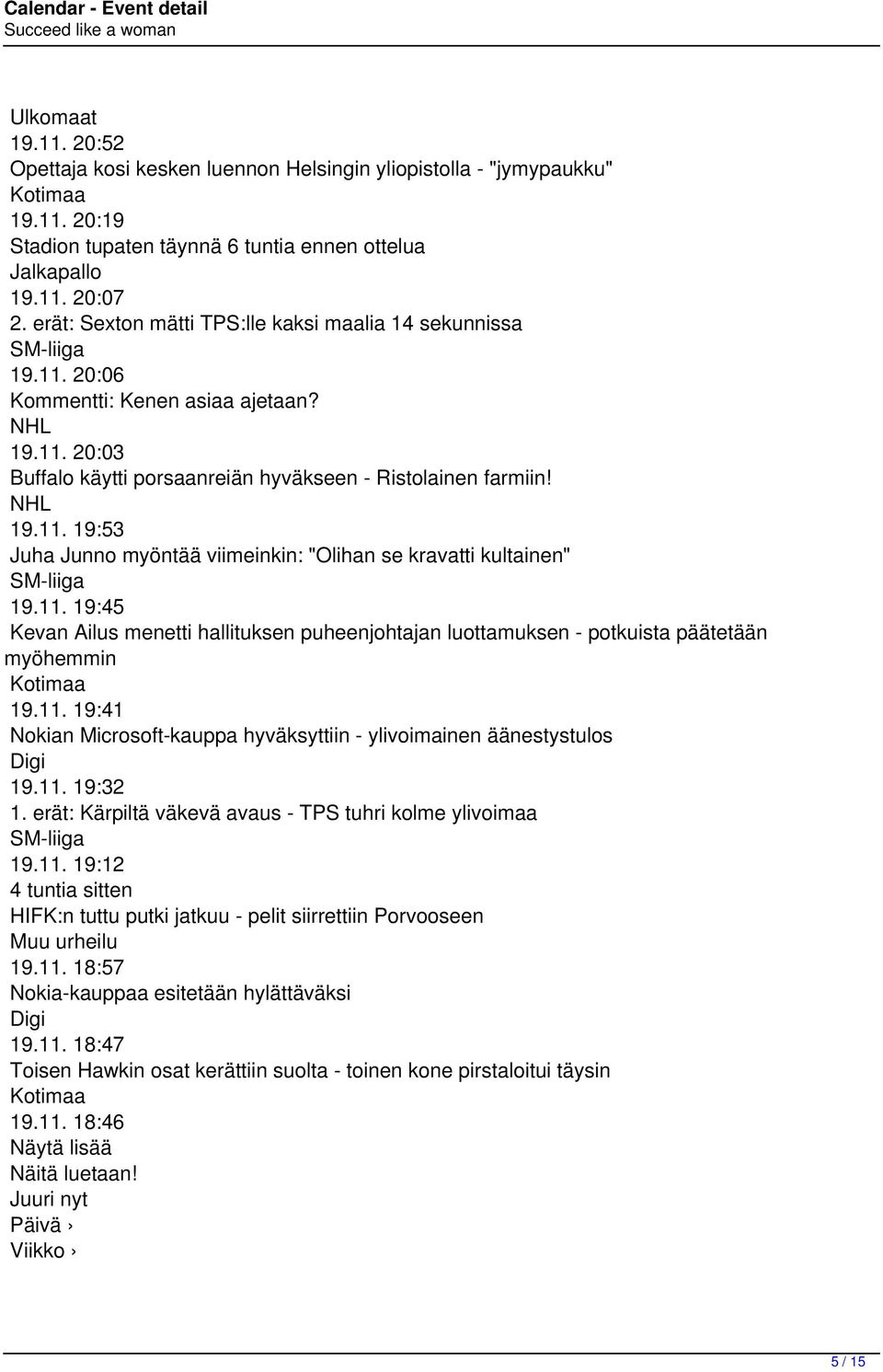 11. 19:45 Kevan Ailus menetti hallituksen puheenjohtajan luottamuksen - potkuista päätetään myöhemmin 19.11. 19:41 Nokian Microsoft-kauppa hyväksyttiin - ylivoimainen äänestystulos Digi 19.11. 19:32 1.