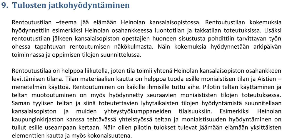 Lisäksi rentoutustilan jälkeen kansalaisopiston opettajien huoneen sisustusta pohdittiin tarvittavan työn ohessa tapahtuvan rentoutumisen näkökulmasta.