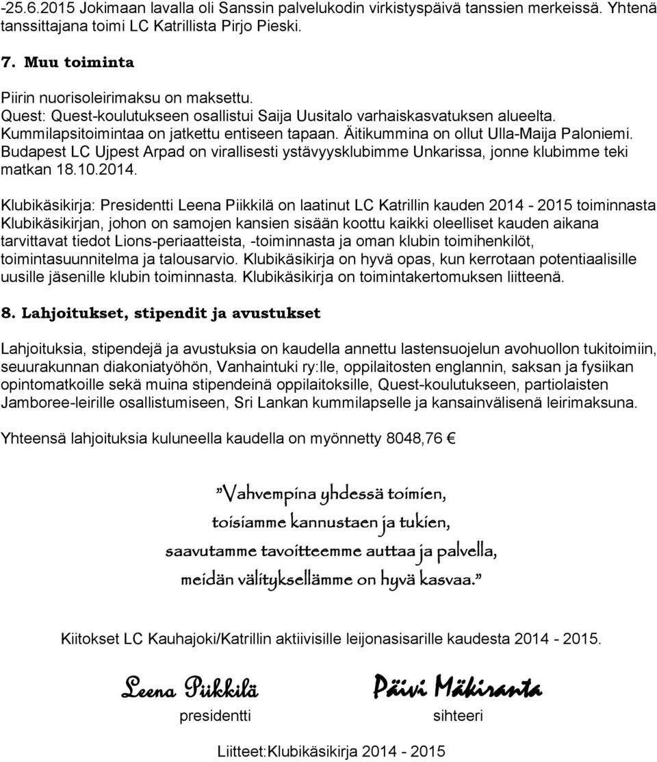 Budapest LC Ujpest Arpad on virallisesti ystävyysklubimme Unkarissa, jonne klubimme teki matkan 18.10.2014.