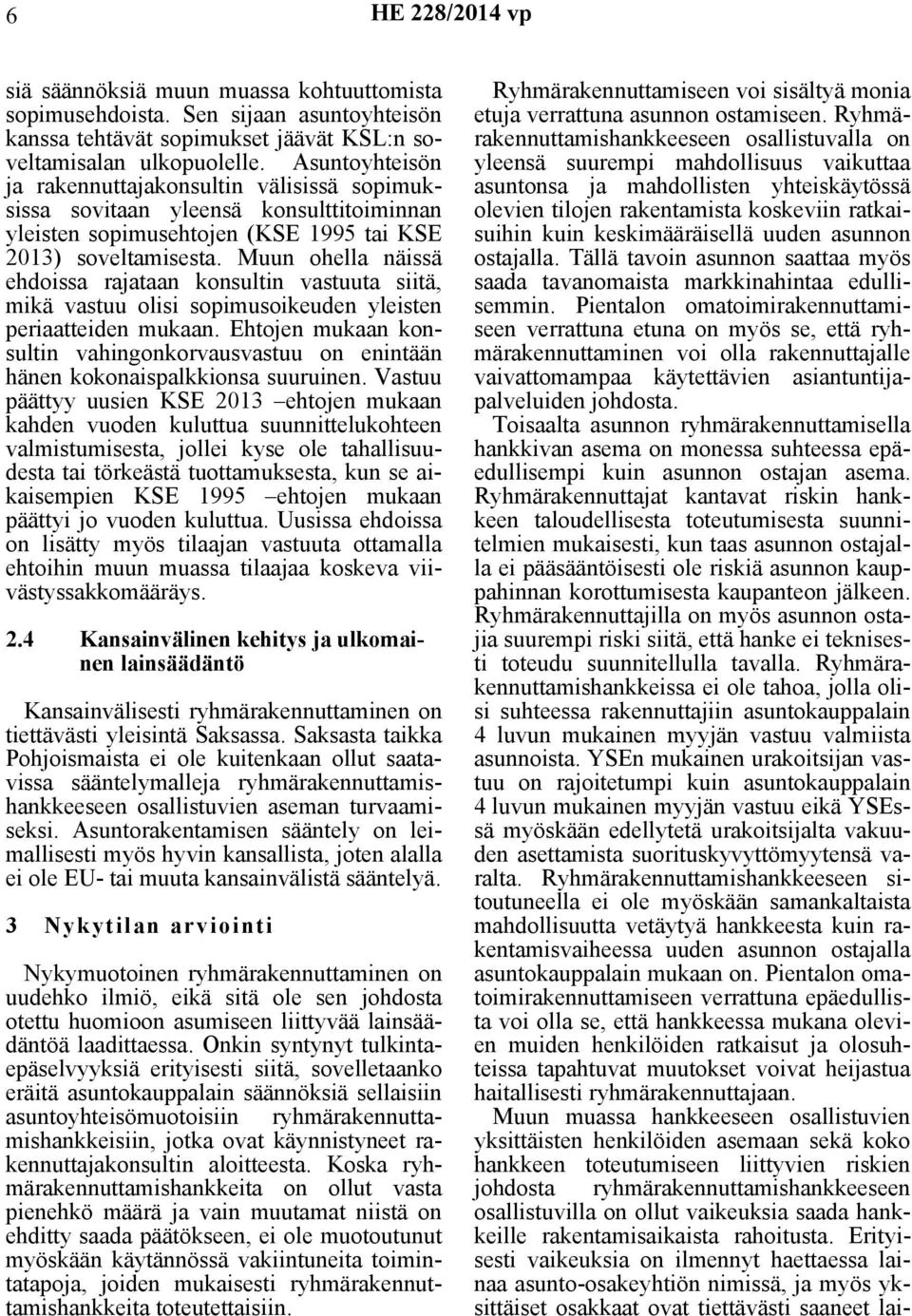 Muun ohella näissä ehdoissa rajataan konsultin vastuuta siitä, mikä vastuu olisi sopimusoikeuden yleisten periaatteiden mukaan.