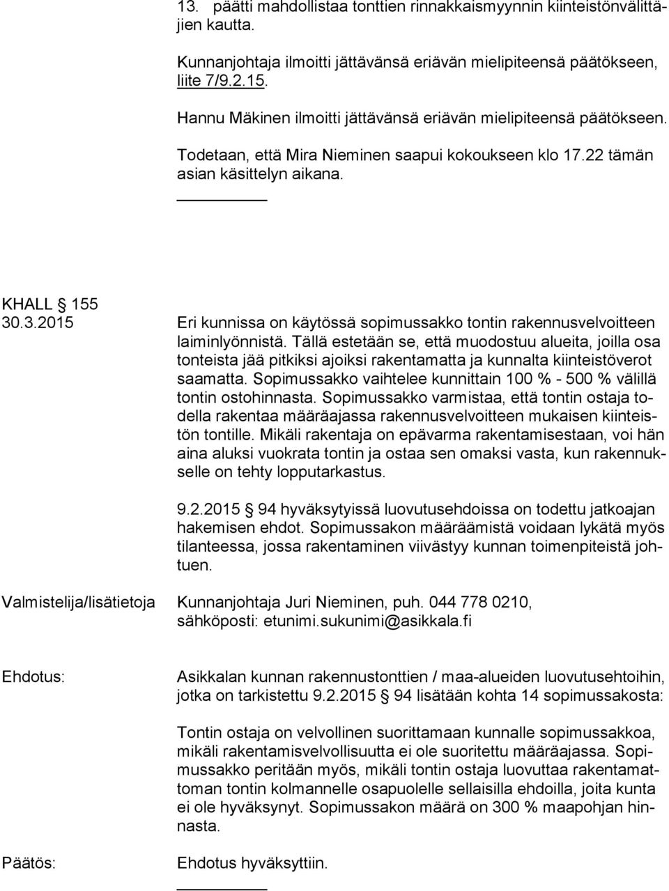 .3.2015 Eri kunnissa on käytössä sopimussakko tontin rakennusvelvoitteen lai min lyön nis tä.