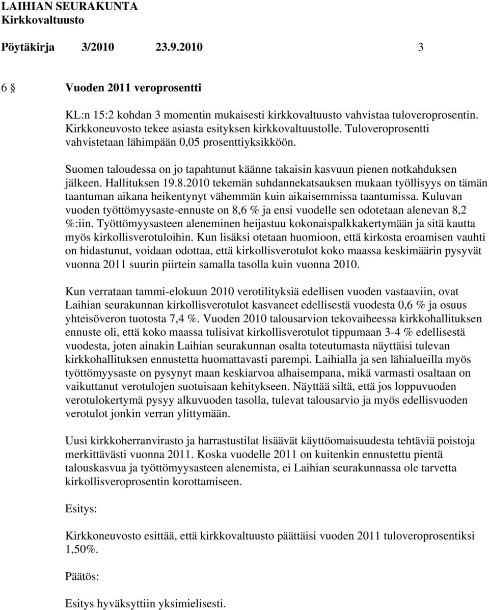 2010 tekemän suhdannekatsauksen mukaan työllisyys on tämän taantuman aikana heikentynyt vähemmän kuin aikaisemmissa taantumissa.