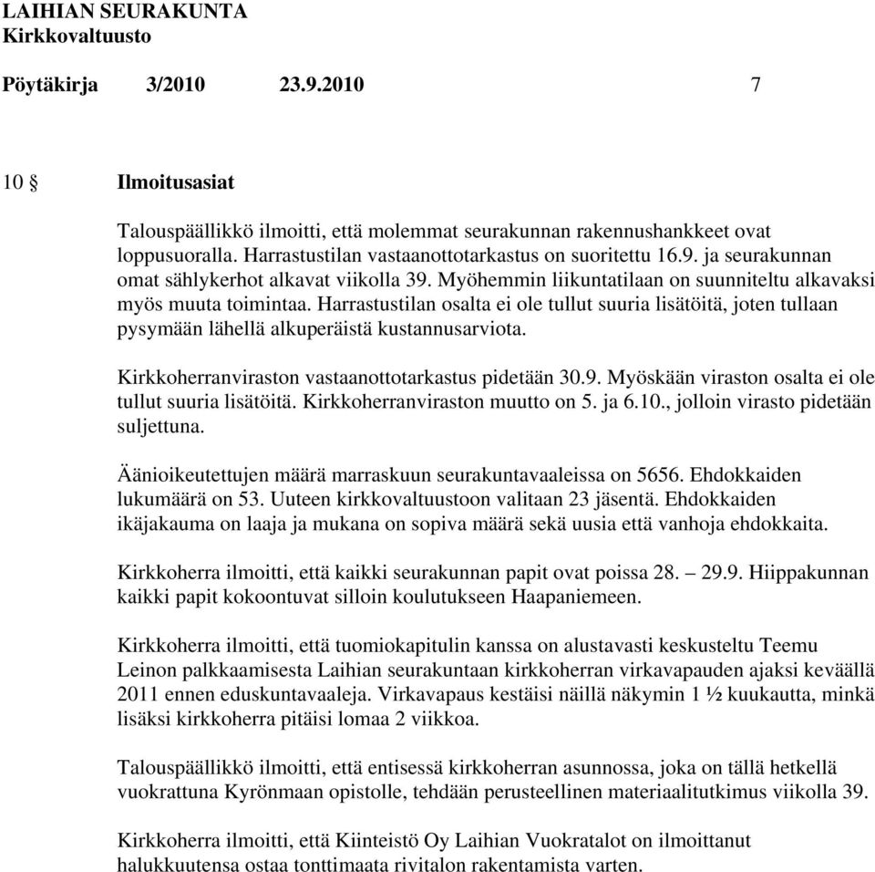 Kirkkoherranviraston vastaanottotarkastus pidetään 30.9. Myöskään viraston osalta ei ole tullut suuria lisätöitä. Kirkkoherranviraston muutto on 5. ja 6.10., jolloin virasto pidetään suljettuna.