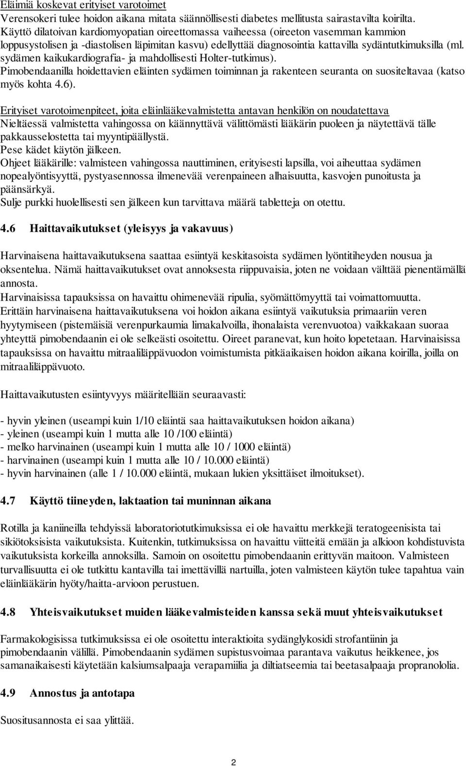 sydämen kaikukardiografia- ja mahdollisesti Holter-tutkimus). Pimobendaanilla hoidettavien eläinten sydämen toiminnan ja rakenteen seuranta on suositeltavaa (katso myös kohta 4.6).