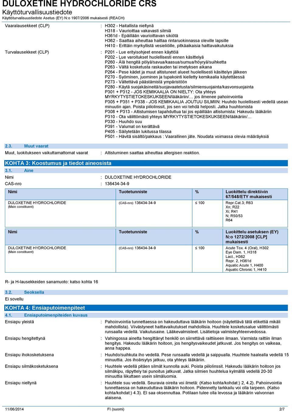 rintaruokinnassa oleville lapsille H410 - Erittäin myrkyllistä vesieliöille, pitkäaikaisia haittavaikutuksia : P201 - Lue erityisohjeet ennen käyttöä P202 - Lue varoitukset huolellisesti ennen