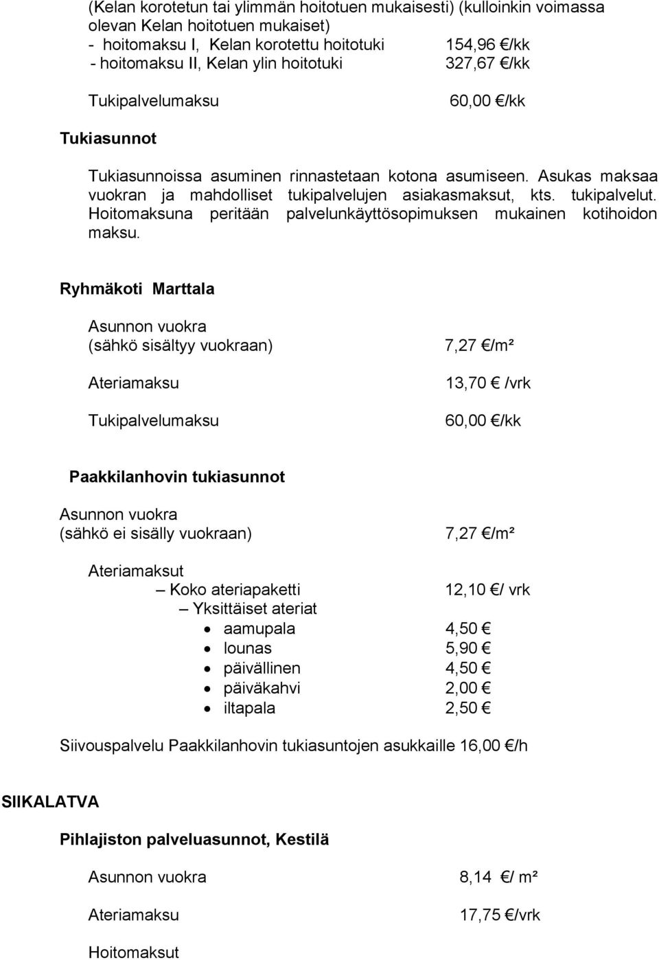 Hoitomaksuna peritään palvelunkäyttösopimuksen mukainen kotihoidon maksu.