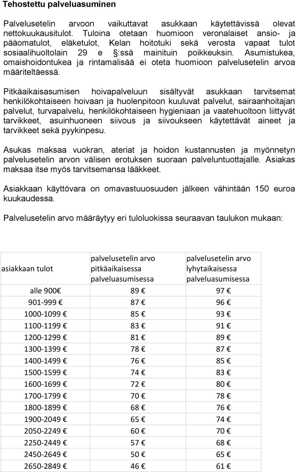 Asumistukea, omaishoidontukea ja rintamalisää ei oteta huomioon palvelusetelin arvoa määriteltäessä.