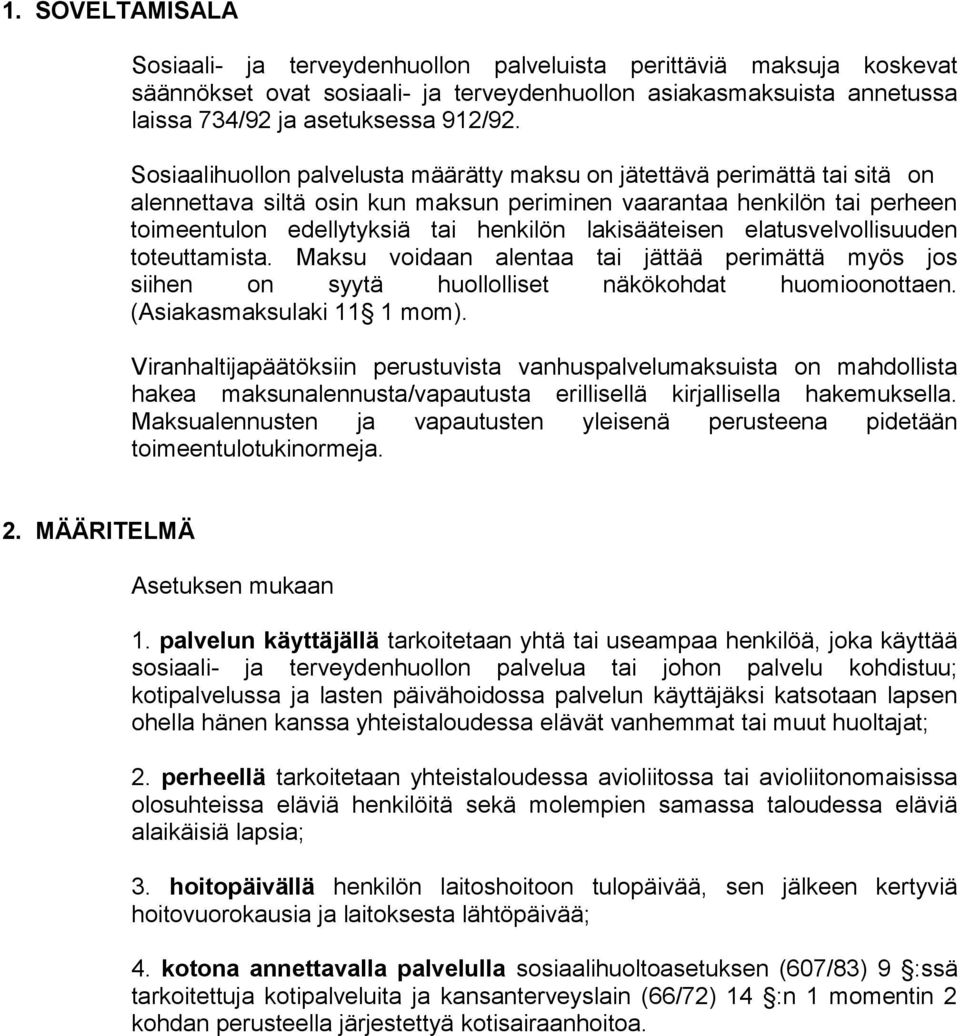 lakisääteisen elatusvelvollisuuden toteuttamista. Maksu voidaan alentaa tai jättää perimättä myös jos siihen on syytä huollolliset näkökohdat huomioonottaen. (Asiakasmaksulaki 11 1 mom).