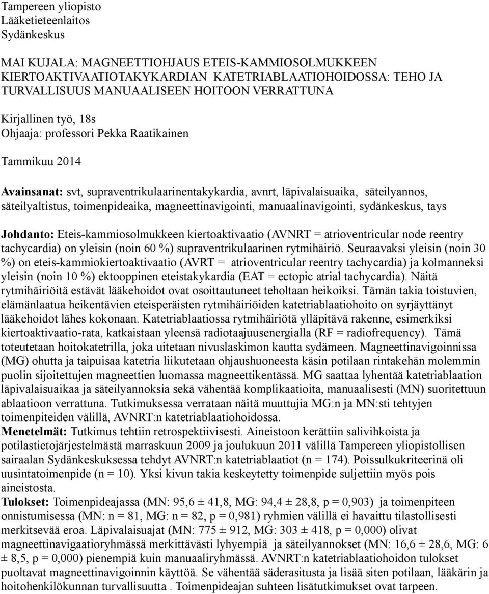 toimenpideaika, magneettinavigointi, manuaalinavigointi, sydänkeskus, tays Johdanto: Eteis-kammiosolmukkeen kiertoaktivaatio (AVNRT = atrioventricular node reentry tachycardia) on yleisin (noin 60 %)