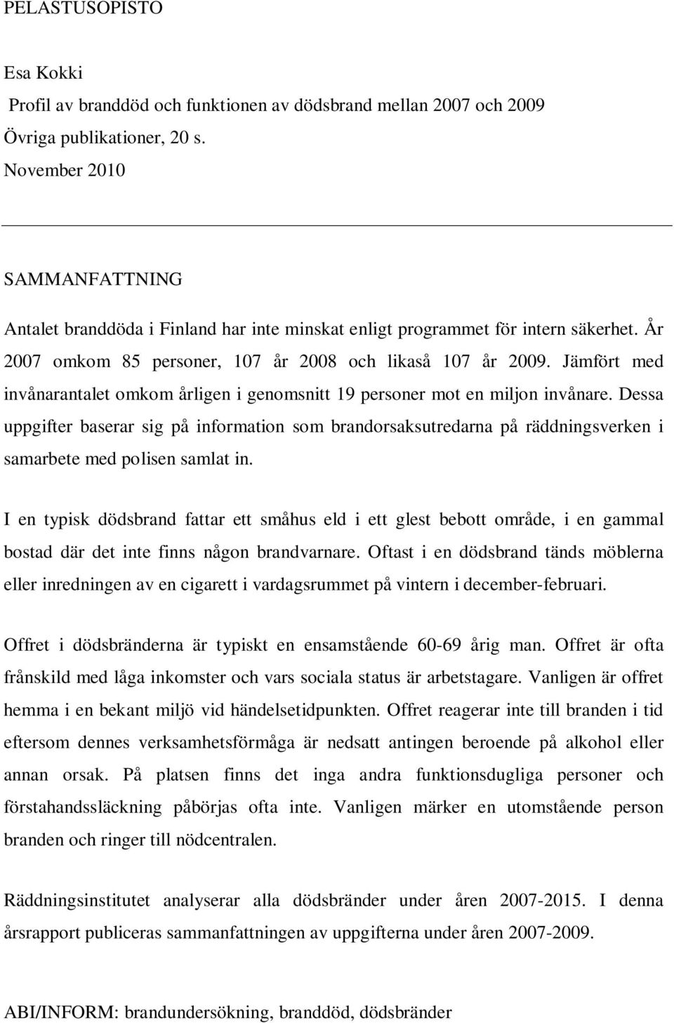 Jämfört med invånarantalet omkom årligen i genomsnitt 19 personer mot en miljon invånare.