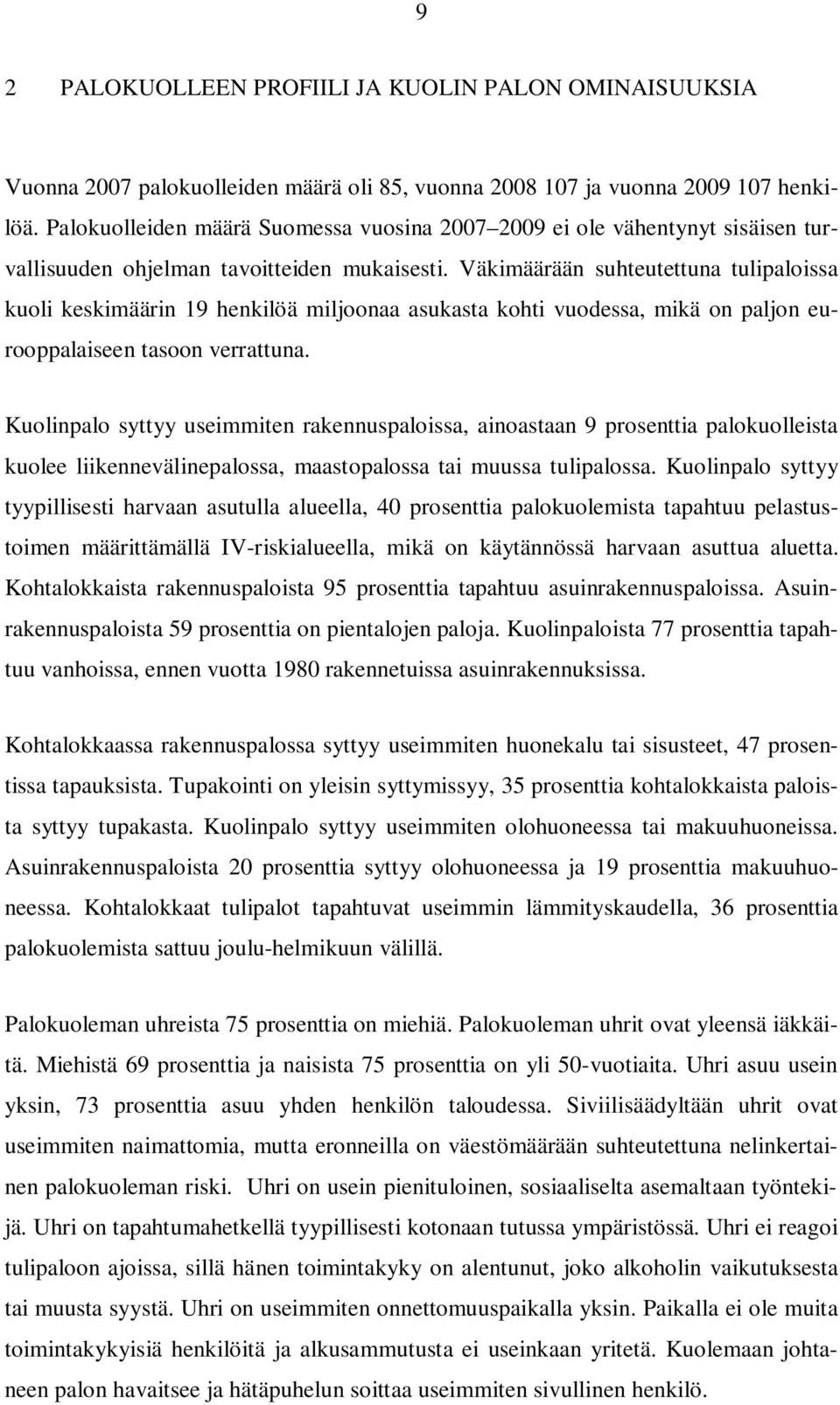 Väkimäärään suhteutettuna tulipaloissa kuoli keskimäärin 19 henkilöä miljoonaa asukasta kohti vuodessa, mikä on paljon eurooppalaiseen tasoon verrattuna.