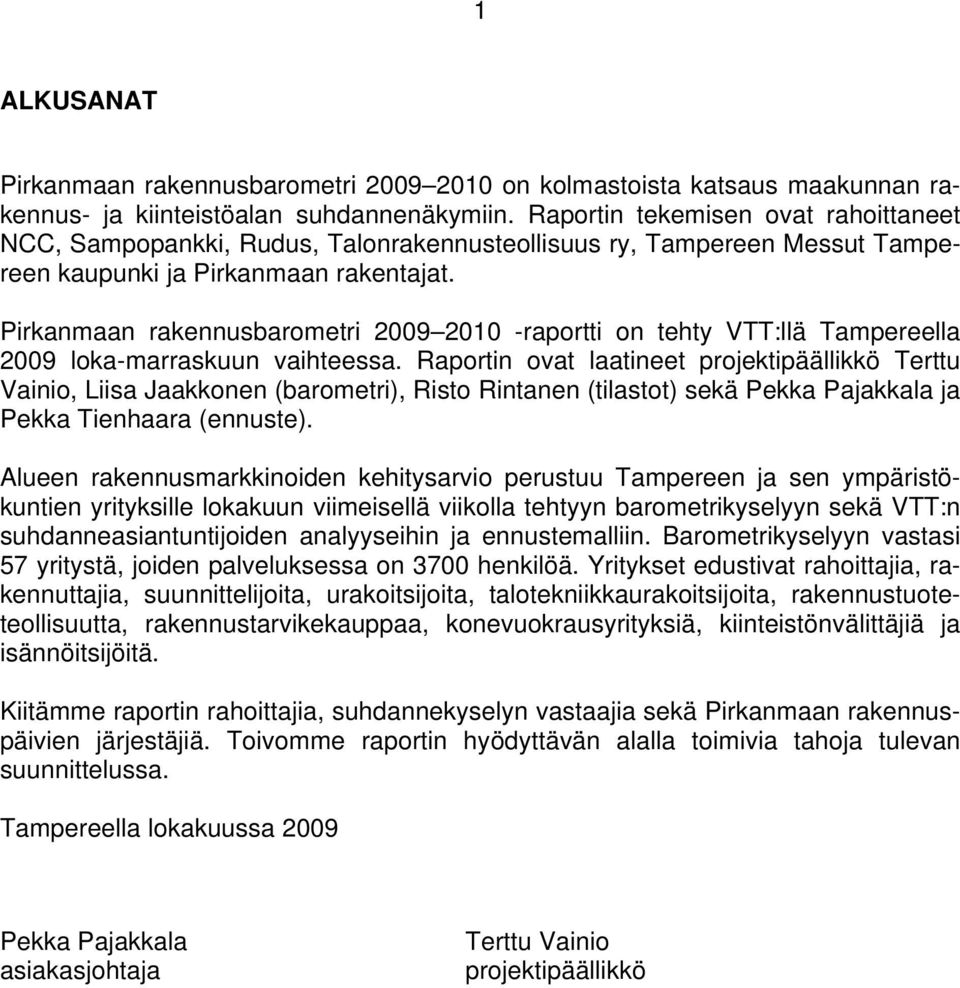 Pirkanmaan rakennusbarometri 29 21 -raportti on tehty VTT:llä Tampereella 29 loka-marraskuun vaihteessa.