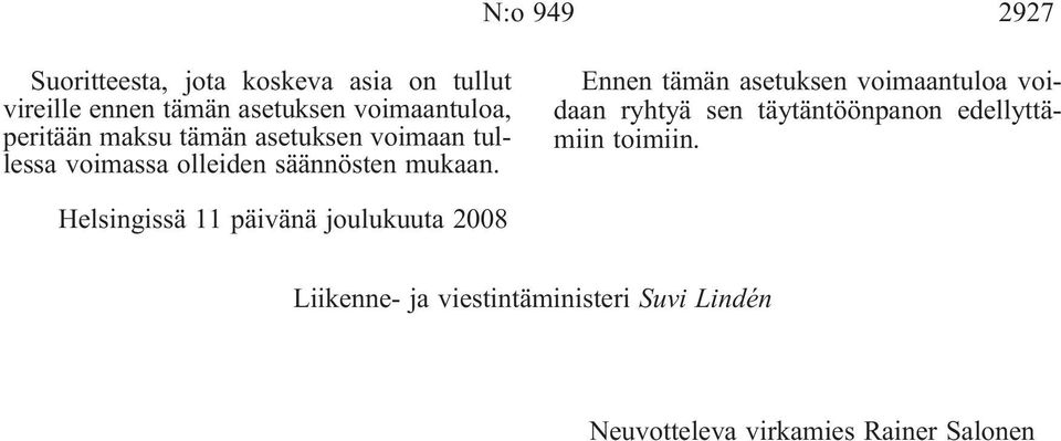 Ennen tämän asetuksen voimaantuloa voidaan ryhtyä sen täytäntöönpanon edellyttämiin toimiin.