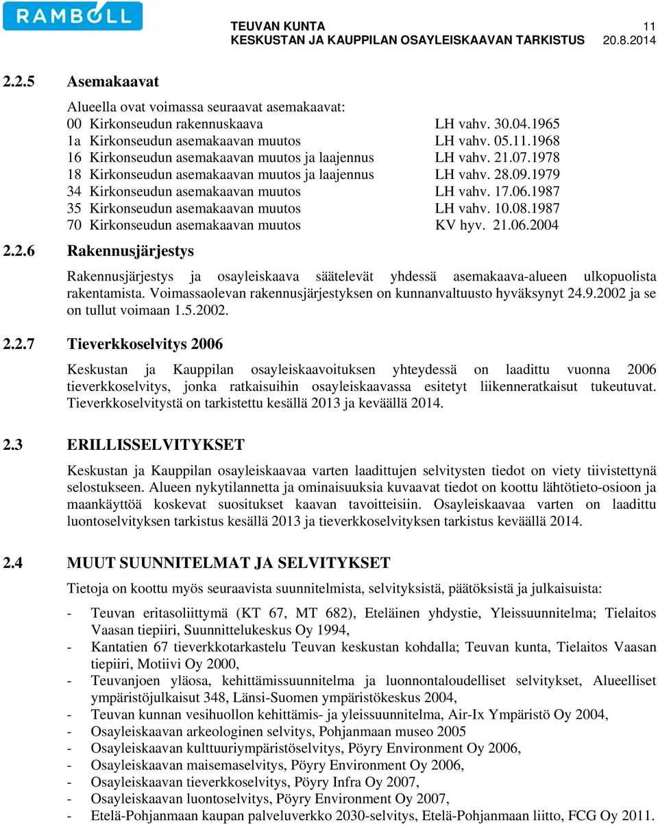 1987 70 Kirkonseudun asemakaavan muutos KV hyv. 21.06.2004 2.2.6 Rakennusjärjestys Rakennusjärjestys ja osayleiskaava säätelevät yhdessä asemakaava-alueen ulkopuolista rakentamista.