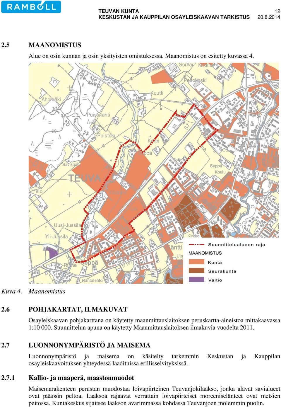 Suunnittelun apuna on käytetty Maanmittauslaitoksen ilmakuvia vuodelta 20