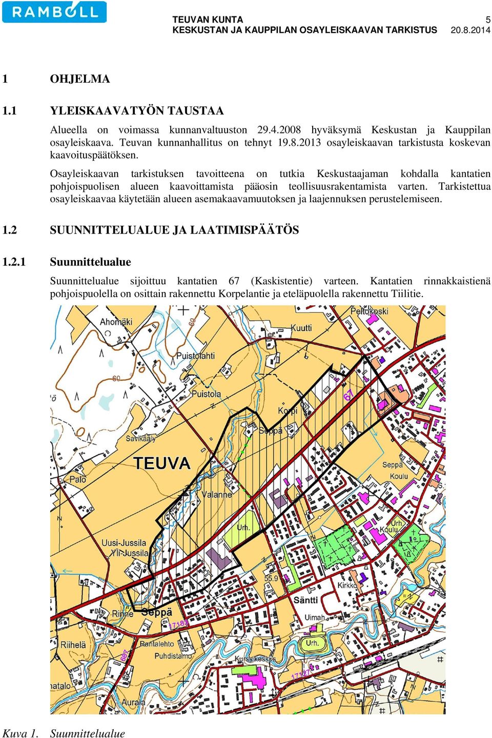 Osayleiskaavan tarkistuksen tavoitteena on tutkia Keskustaajaman kohdalla kantatien pohjoispuolisen alueen kaavoittamista pääosin teollisuusrakentamista varten.