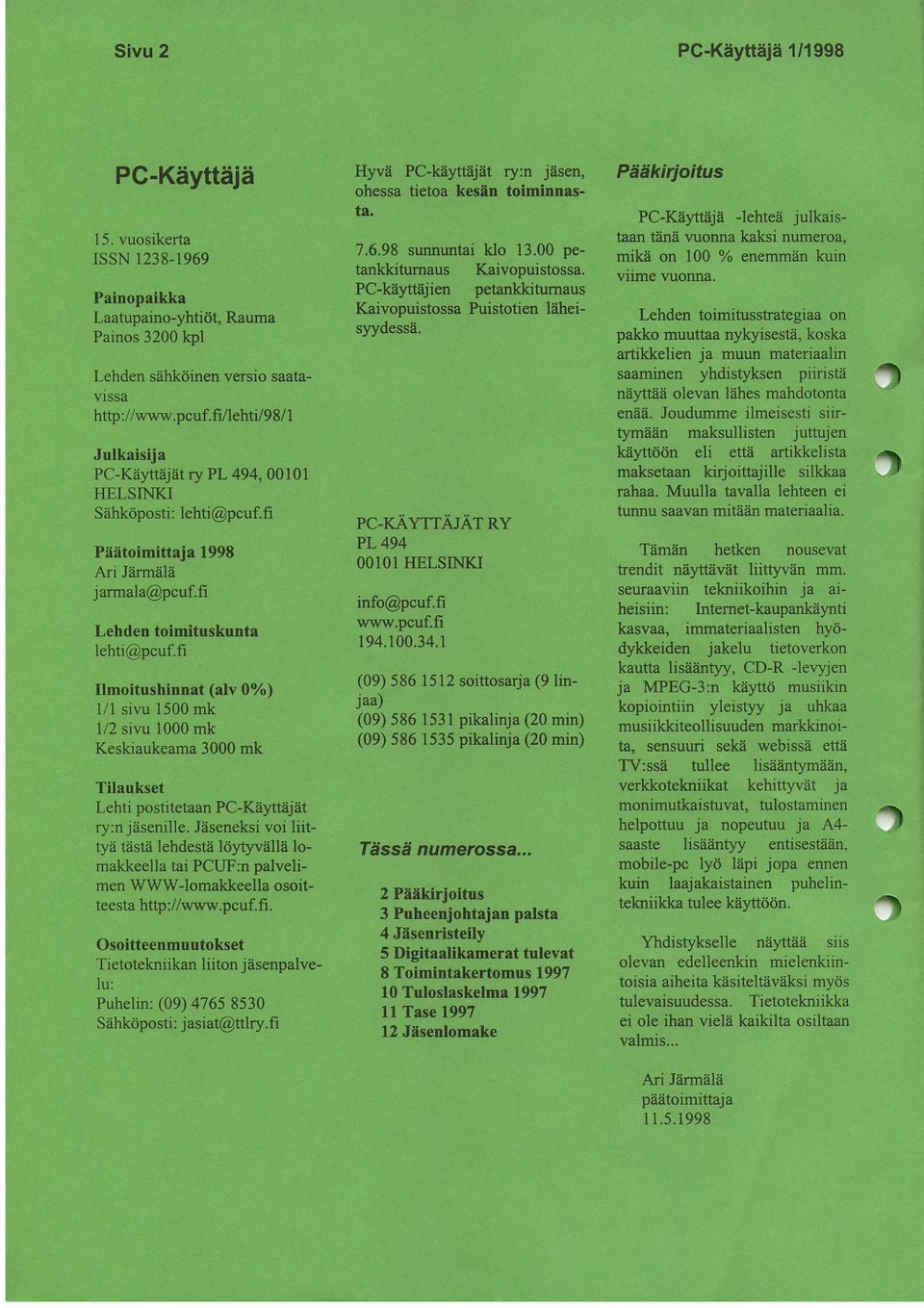 fi Ilmoitushinnat (alv 07o) 1/1 siru 1500 mk 1/2 sivu 1000 mk Keskiaukeama 3000 mk Tilaukset Lehti postitetaan PC-KAyttAj at ry:n jiisenille.