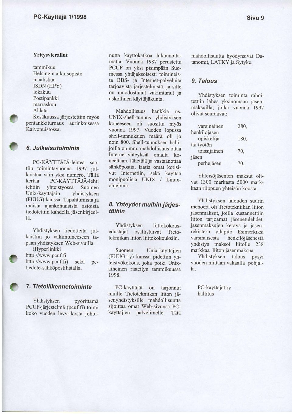 illii kerraa PC-KAyTTAJA-lehti tehtiin yhteistydsse Suomen Unix-keftejiiin yhdistyksen (FUUG) kanssa. Tapahtumisra ja muista ajankohtaisista asioista tiedotettiin kahdella jiisenkiqeel- 1ii.
