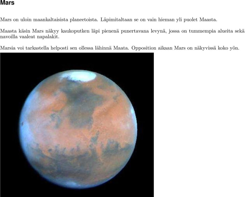 Maasta käsin Mars näkyy kaukoputken läpi pienenä punertavana levynä, jossa on