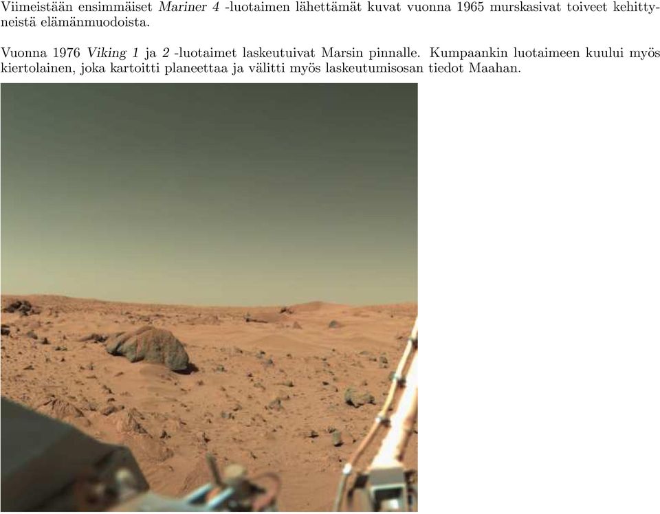 Vuonna 1976 Viking 1 ja 2 -luotaimet laskeutuivat Marsin pinnalle.