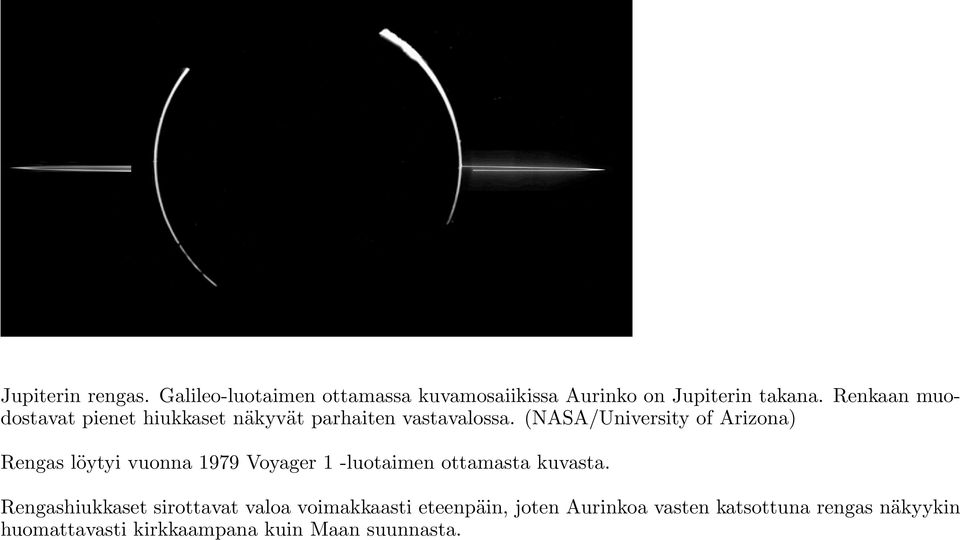 (NASA/University of Arizona) Rengas löytyi vuonna 1979 Voyager 1 -luotaimen ottamasta kuvasta.