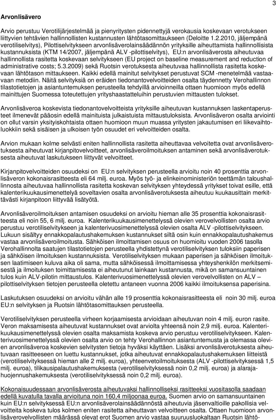 arvonlisäverosta aiheutuvaa hallinnollista rasitetta koskevaan selvitykseen (EU project on baseline measurement and reduction of administrative costs; 5.3.