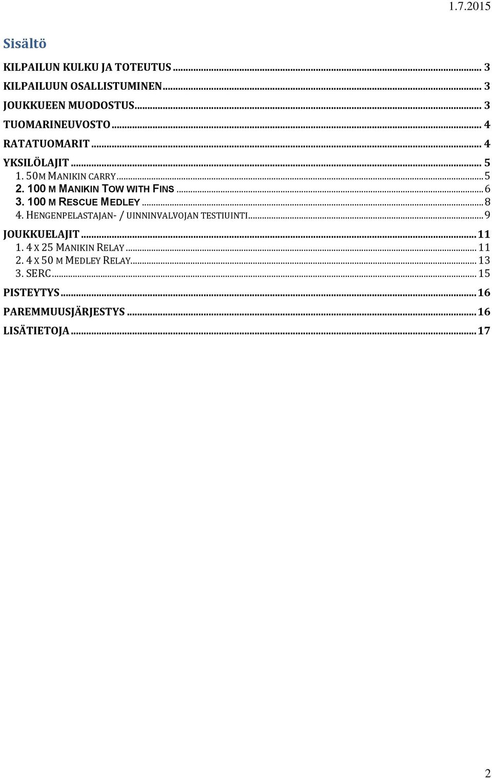 100 M RESCUE MEDLEY... 8 4. HENGENPELASTAJAN- / UINNINVALVOJAN TESTIUINTI... 9 JOUKKUELAJIT... 11 1.