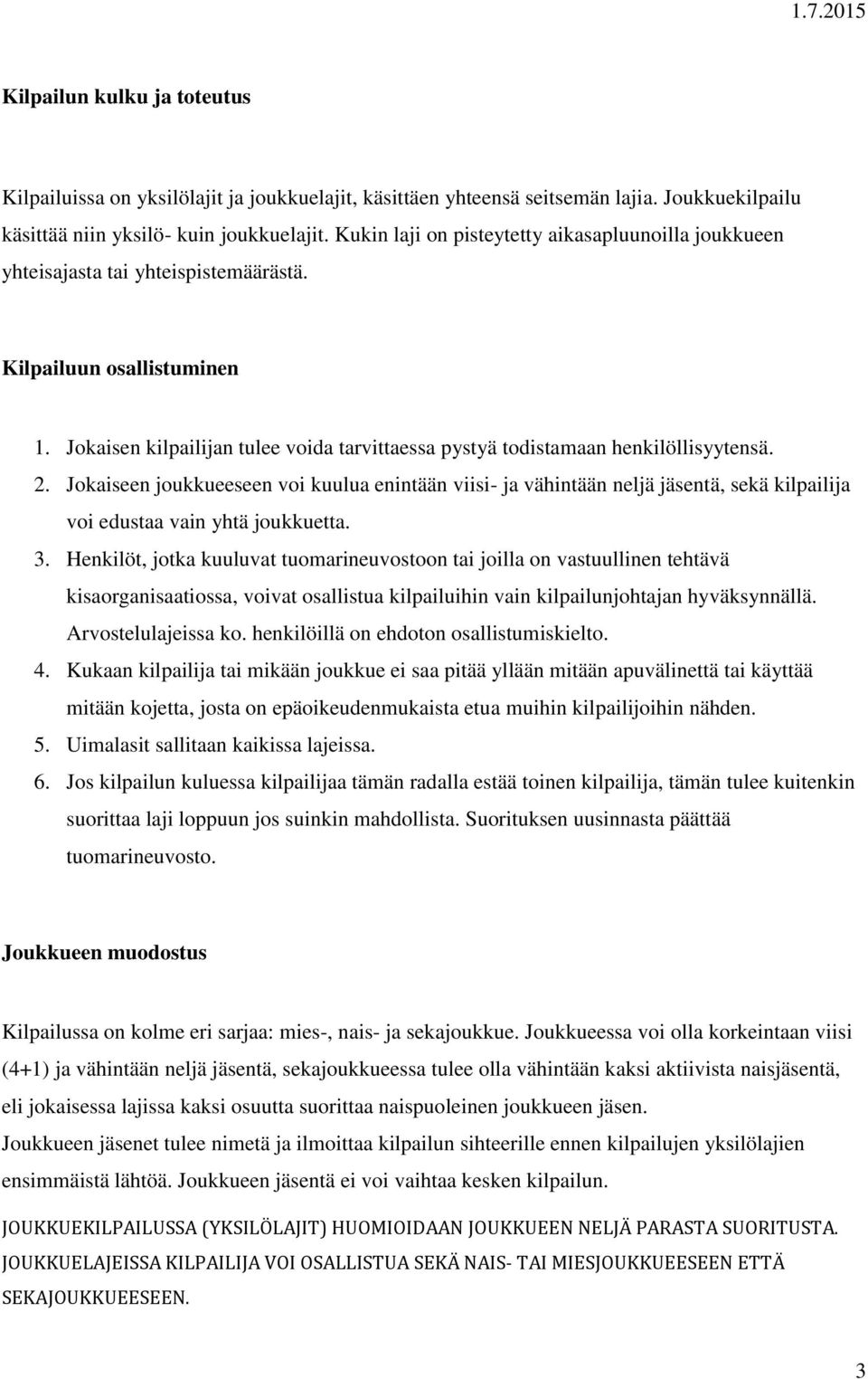 Jokaisen kilpailijan tulee voida tarvittaessa pystyä todistamaan henkilöllisyytensä. 2.