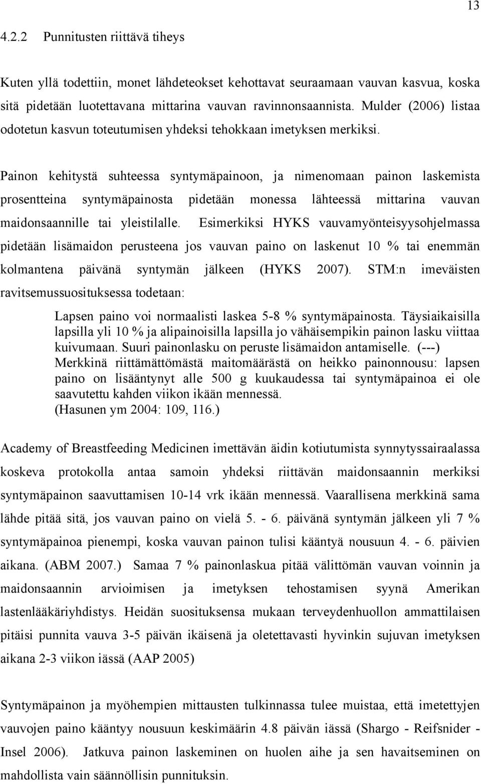 Painon kehitystä suhteessa syntymäpainoon, ja nimenomaan painon laskemista prosentteina syntymäpainosta pidetään monessa lähteessä mittarina vauvan maidonsaannille tai yleistilalle.