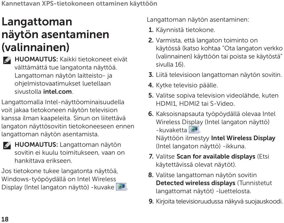 Sinun on liitettävä langaton näyttösovitin tietokoneeseen ennen langattoman näytön asentamista. HUOMAUTUS: Langattoman näytön sovitin ei kuulu toimitukseen, vaan on hankittava erikseen.