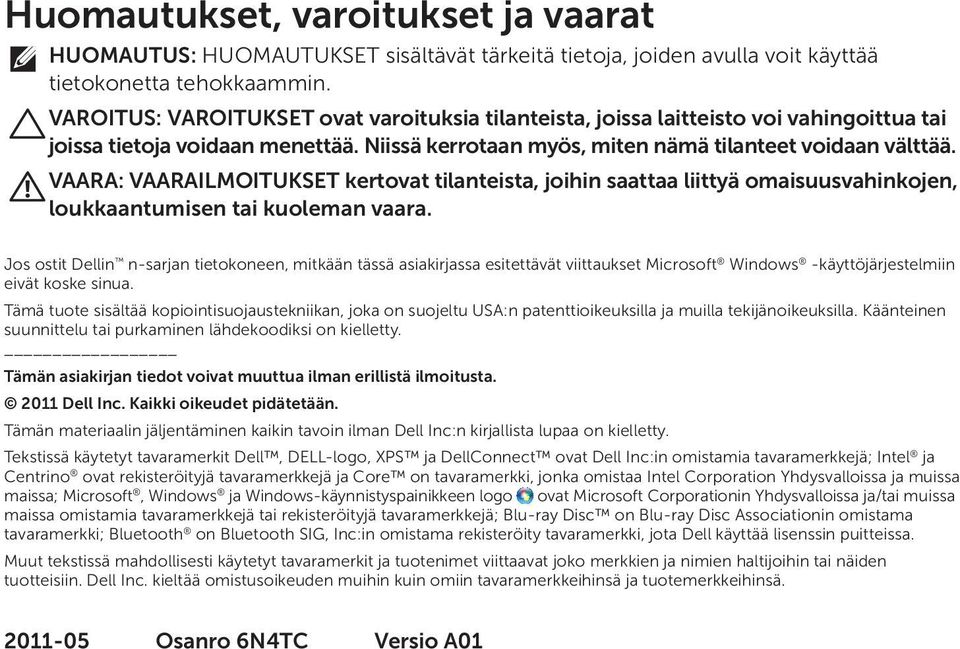 VAARA: VAARAILMOITUKSET kertovat tilanteista, joihin saattaa liittyä omaisuusvahinkojen, loukkaantumisen tai kuoleman vaara.