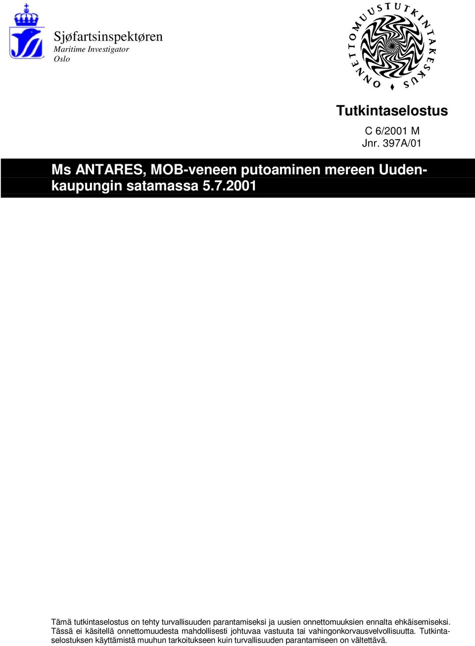 2001 Tämä tutkintaselostus on tehty turvallisuuden parantamiseksi ja uusien onnettomuuksien ennalta ehkäisemiseksi.