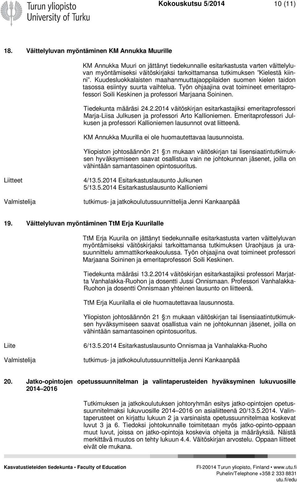 Kuudesluokkalaisten maahanmuuttajaoppilaiden suomen kielen taidon tasossa esiintyy suurta vaihtelua. Työn ohjaajina ovat toimineet emeritaprofessori Soili Keskinen ja professori Marjaana Soininen.