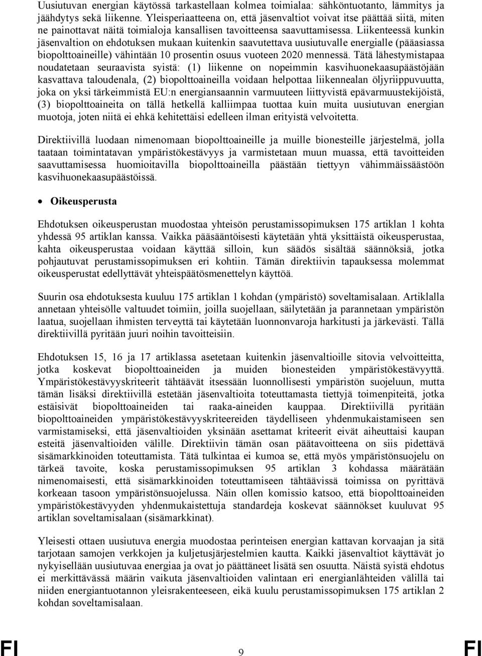 Liikenteessä kunkin jäsenvaltion on ehdotuksen mukaan kuitenkin saavutettava uusiutuvalle energialle (pääasiassa biopolttoaineille) vähintään 10 prosentin osuus vuoteen 2020 mennessä.