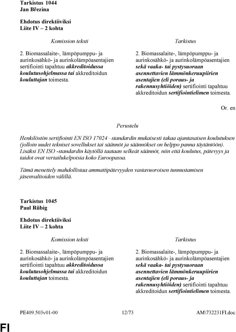 Biomassalaite-, lämpöpumppu- ja aurinkosähkö- ja aurinkolämpöasentajien sekä vaaka- tai pystysuoraan asennettavien lämmönkeruupiirien asentajien (eli poraus- ja rakennusyhtiöiden) sertifiointi