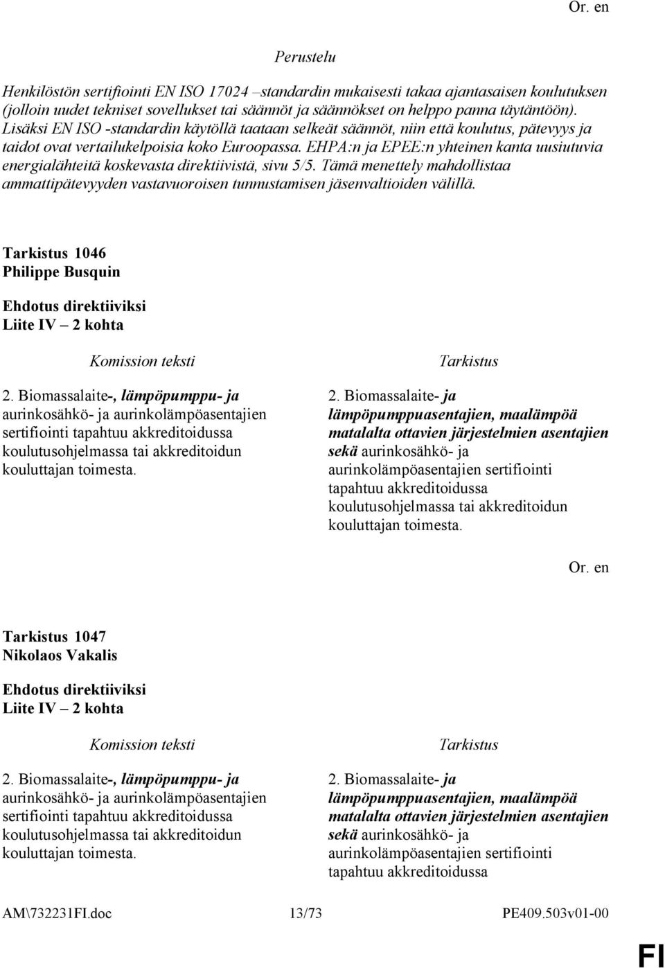 EHPA:n ja EPEE:n yhteinen kanta uusiutuvia energialähteitä koskevasta direktiivistä, sivu 5/5. Tämä menettely mahdollistaa ammattipätevyyden vastavuoroisen tunnustamisen jäsenvaltioiden välillä.