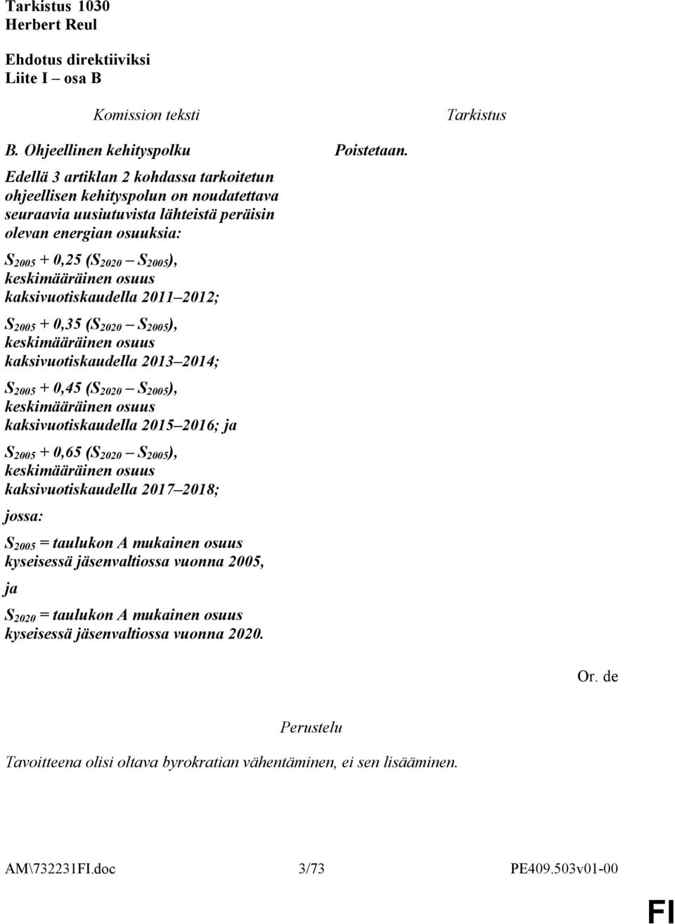 osuus kaksivuotiskaudella 2011 2012; S 2005 + 0,35 (S 2020 S 2005 ), keskimääräinen osuus kaksivuotiskaudella 2013 2014; S 2005 + 0,45 (S 2020 S 2005 ), keskimääräinen osuus kaksivuotiskaudella 2015