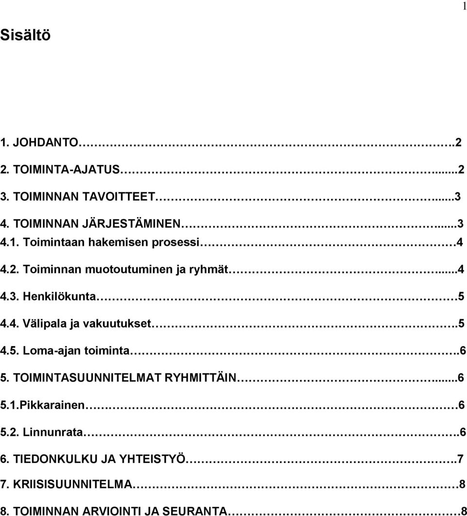 6 5. TOIMINTASUUNNITELMAT RYHMITTÄIN...6 5.1.Pikkarainen 6 5.2. Linnunrata.6 6. TIEDONKULKU JA YHTEISTYÖ.