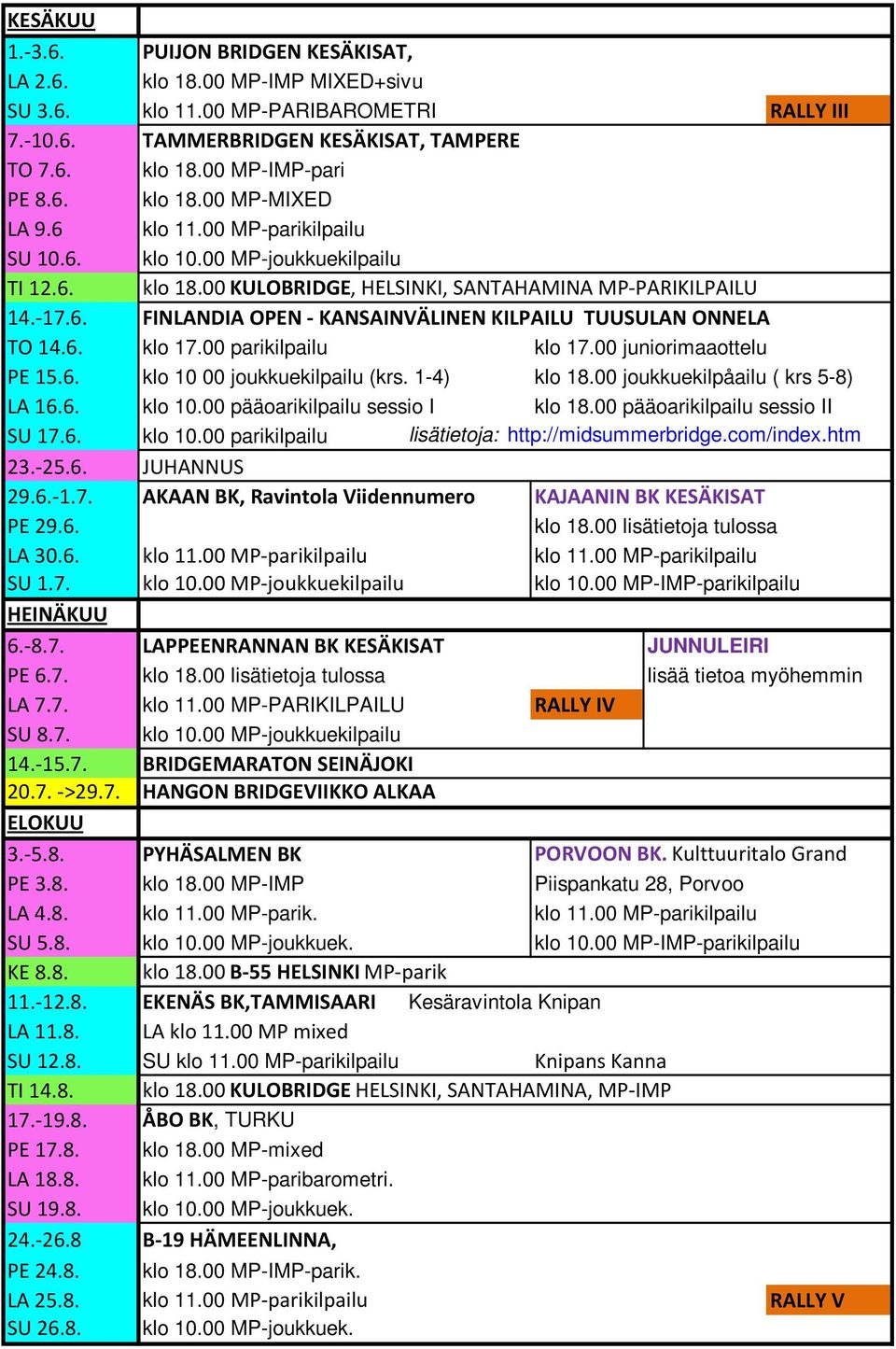 6. klo 17.00 parikilpailu klo 17.00 juniorimaaottelu PE 15.6. klo 10 00 joukkuekilpailu (krs. 1-4) klo 18.00 joukkuekilpåailu ( krs 5-8) LA 16.6. klo 10.00 pääoarikilpailu sessio I klo 18.