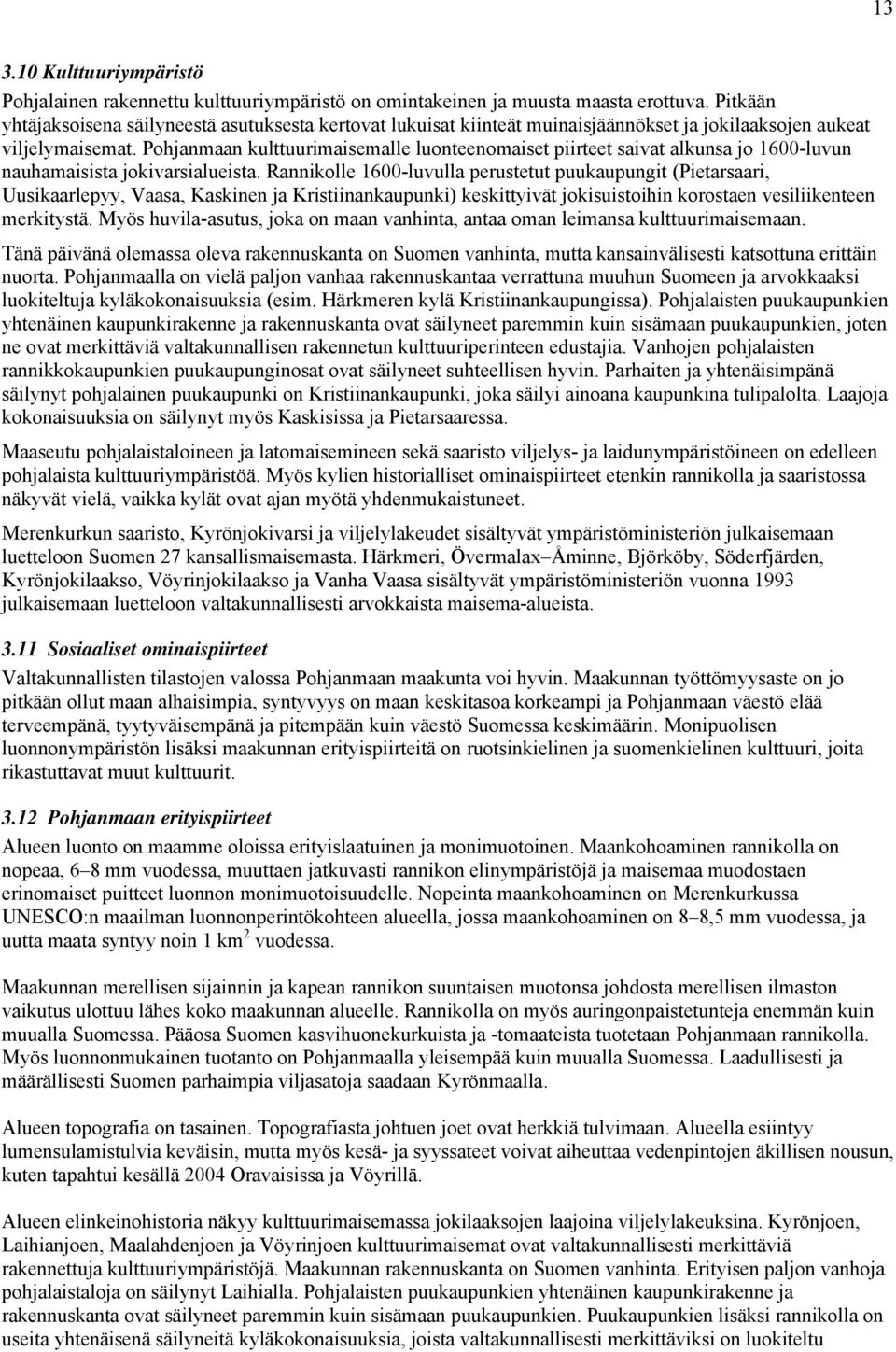 Pohjanmaan kulttuurimaisemalle luonteenomaiset piirteet saivat alkunsa jo 1600-luvun nauhamaisista jokivarsialueista.