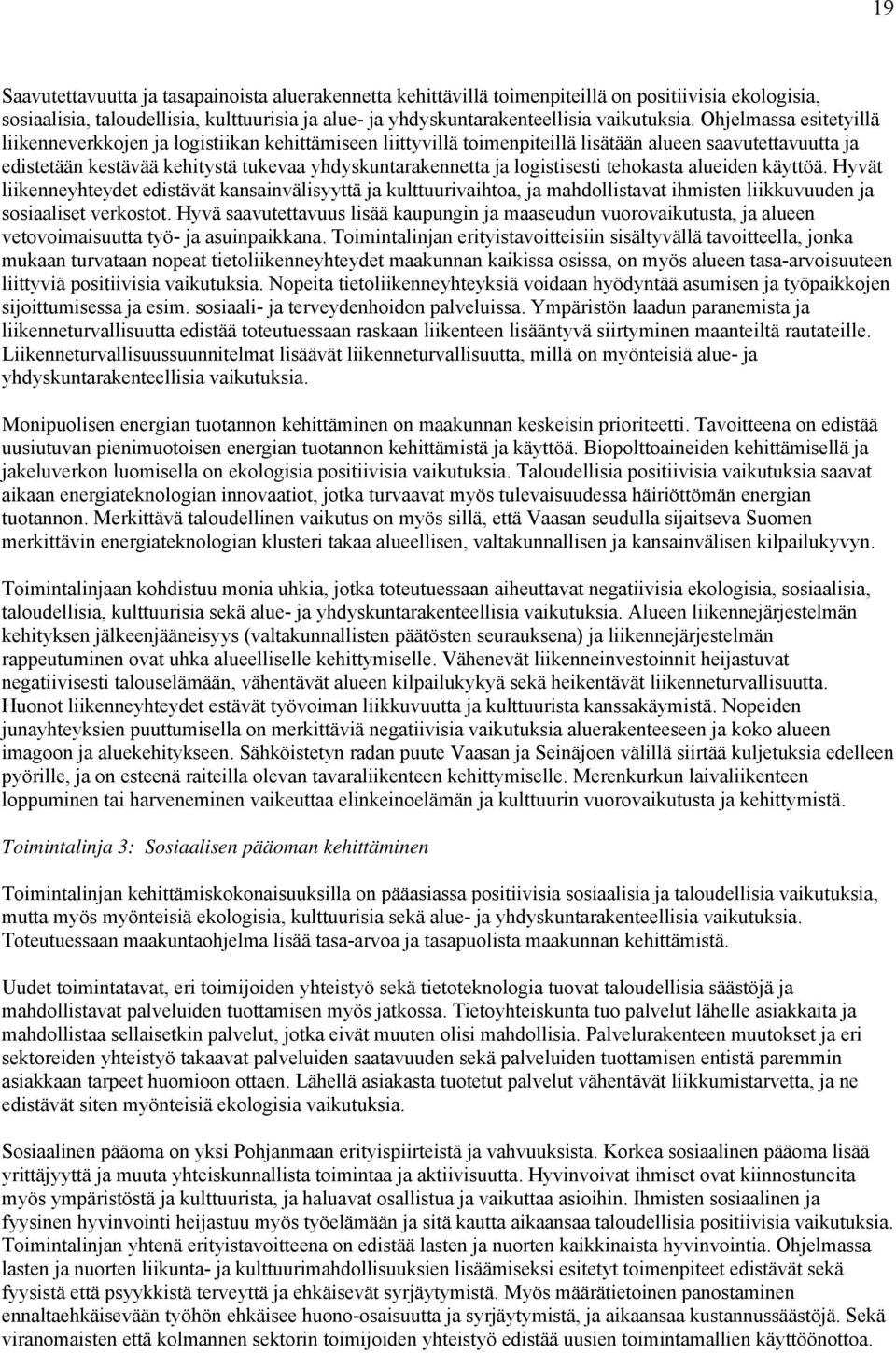 logistisesti tehokasta alueiden käyttöä. Hyvät liikenneyhteydet edistävät kansainvälisyyttä ja kulttuurivaihtoa, ja mahdollistavat ihmisten liikkuvuuden ja sosiaaliset verkostot.