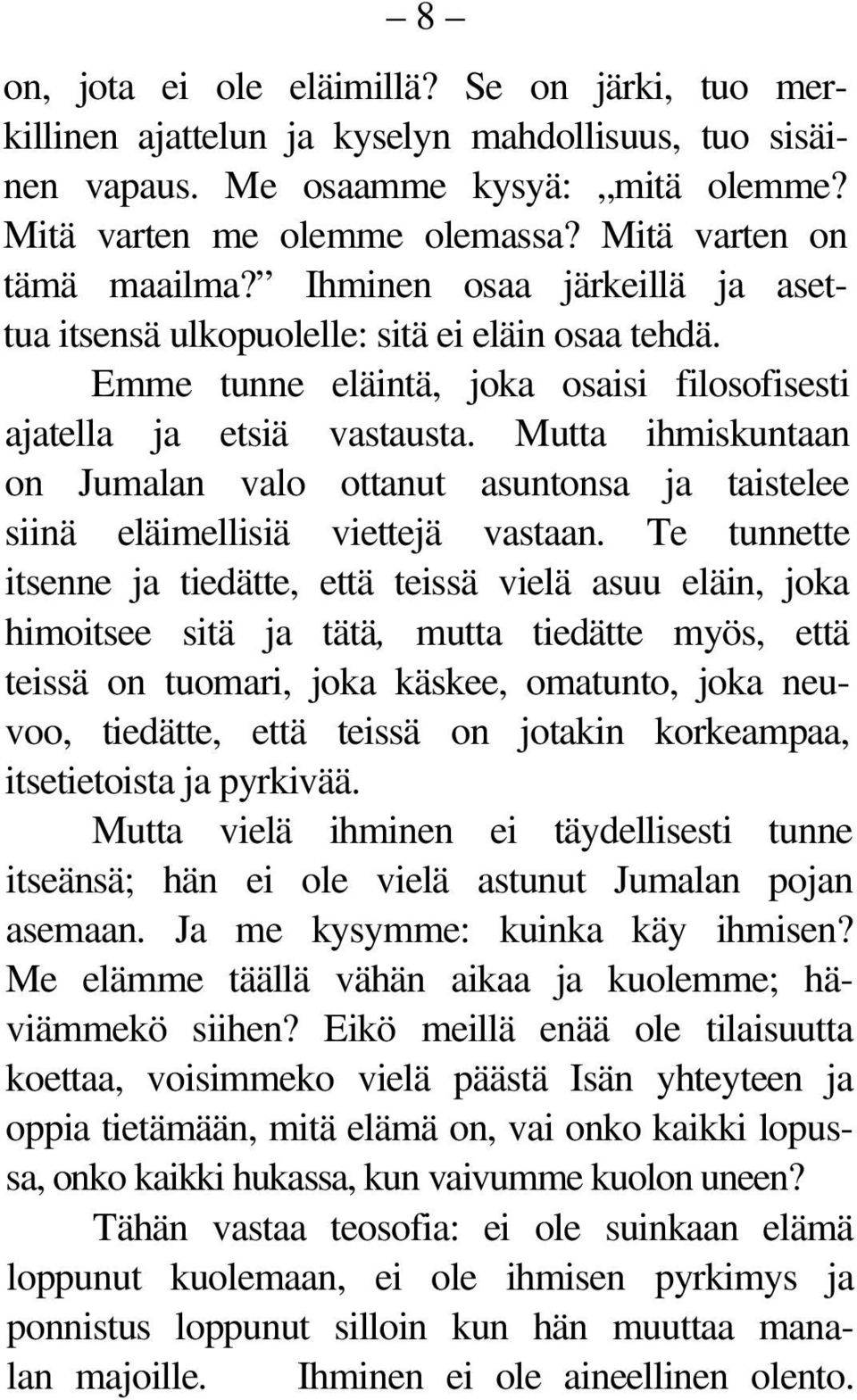 Mutta ihmiskuntaan on Jumalan valo ottanut asuntonsa ja taistelee siinä eläimellisiä viettejä vastaan.